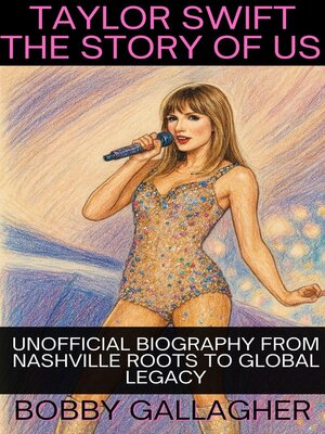 cover image of Taylor Swift the Story of Us. Unofficial Biography from Nashville Roots to Global Legacy